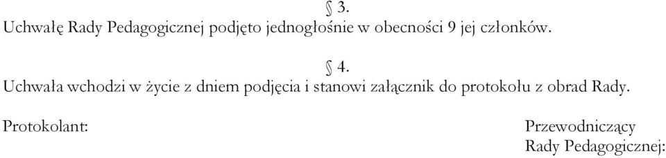 Uchwała wchodzi w życie z dniem podjęcia i stanowi