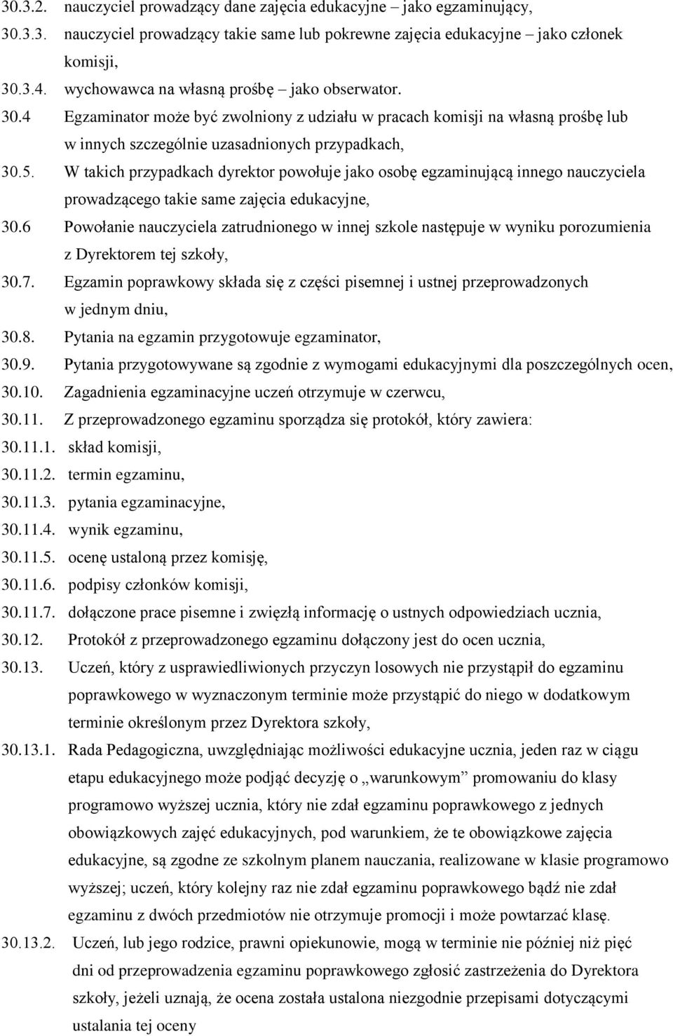 W takich przypadkach dyrektor powołuje jako osobę egzaminującą innego nauczyciela prowadzącego takie same zajęcia edukacyjne, 30.