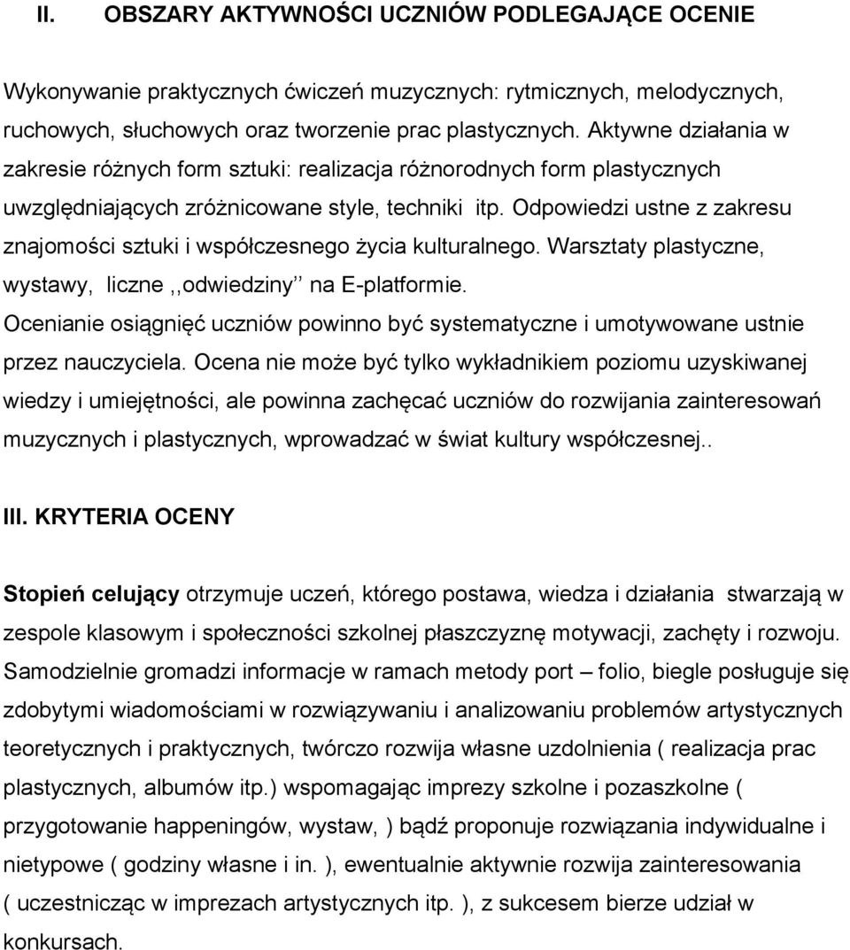 Odpowiedzi ustne z zakresu znajomości sztuki i współczesnego życia kulturalnego. Warsztaty plastyczne, wystawy, liczne,,odwiedziny na E-platformie.