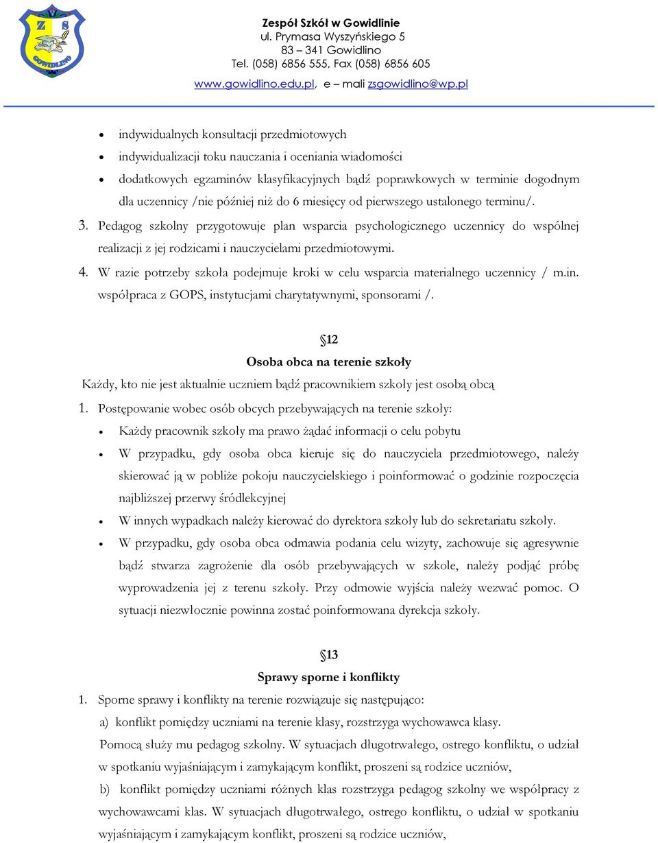 Pedagog szkolny przygotowuje plan wsparcia psychologicznego uczennicy do wspólnej realizacji z jej rodzicami i nauczycielami przedmiotowymi. 4.