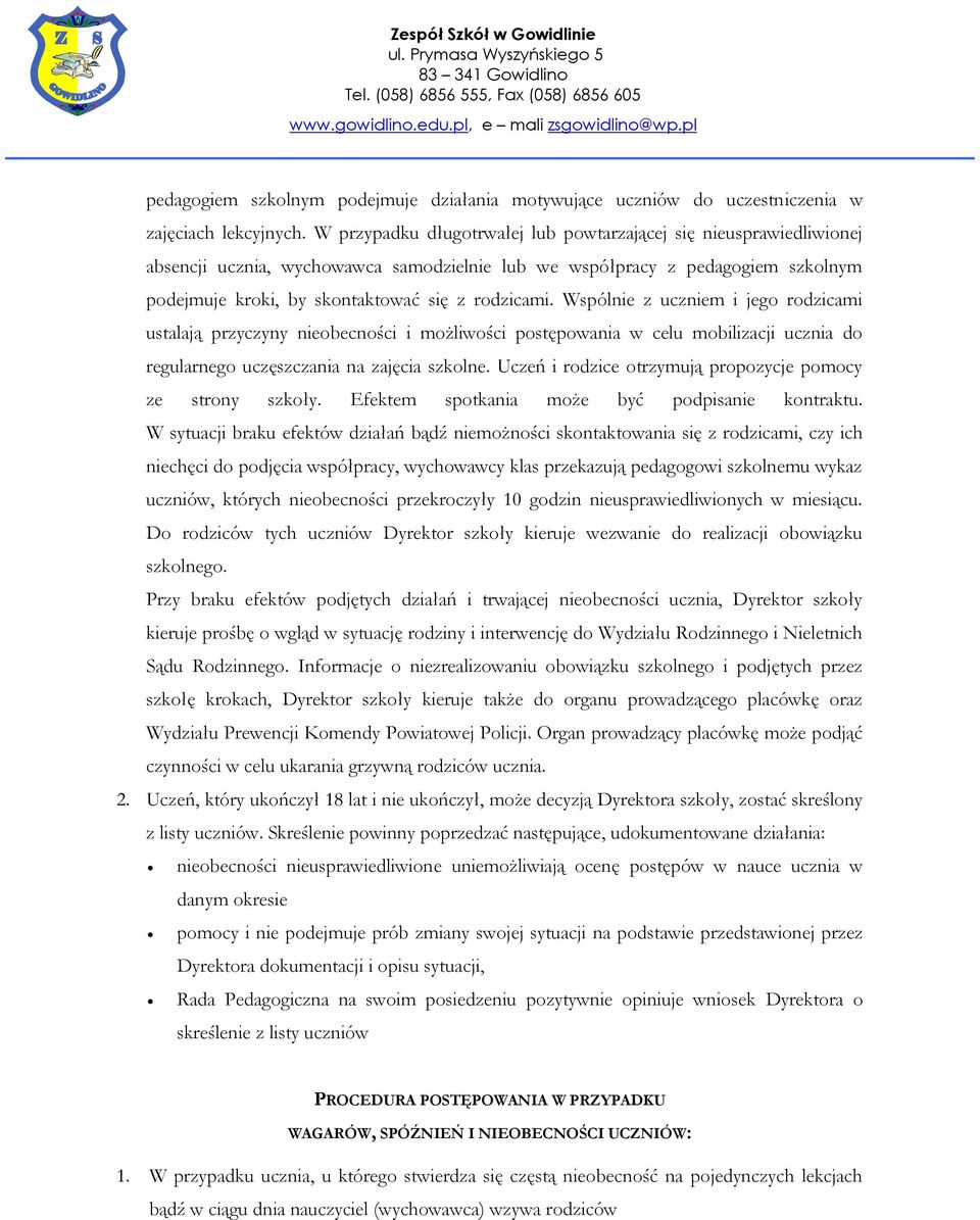 Wspólnie z uczniem i jego rodzicami ustalają przyczyny nieobecności i możliwości postępowania w celu mobilizacji ucznia do regularnego uczęszczania na zajęcia szkolne.