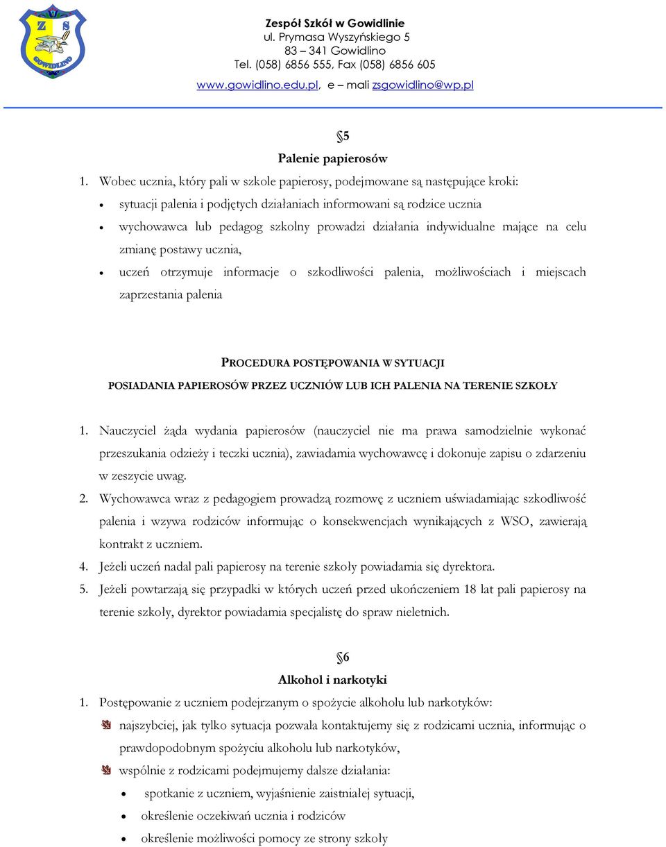 indywidualne mające na celu zmianę postawy ucznia, uczeń otrzymuje informacje o szkodliwości palenia, możliwościach i miejscach zaprzestania palenia PROCEDURA POSTĘPOWANIA W SYTUACJI POSIADANIA