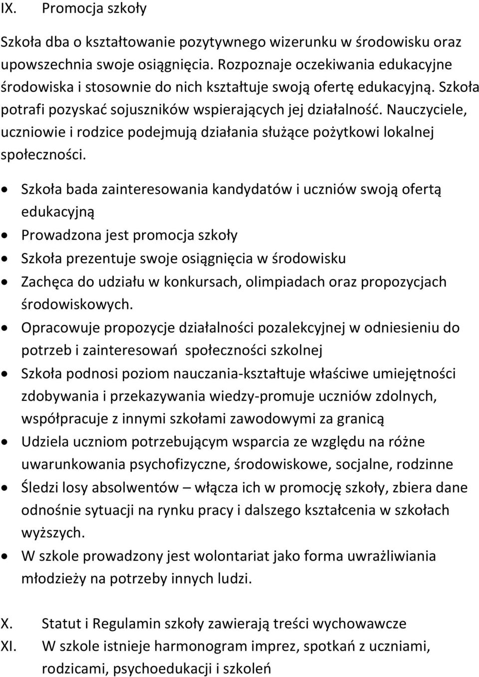 Nauczyciele, uczniowie i rodzice podejmują działania służące pożytkowi lokalnej społeczności.