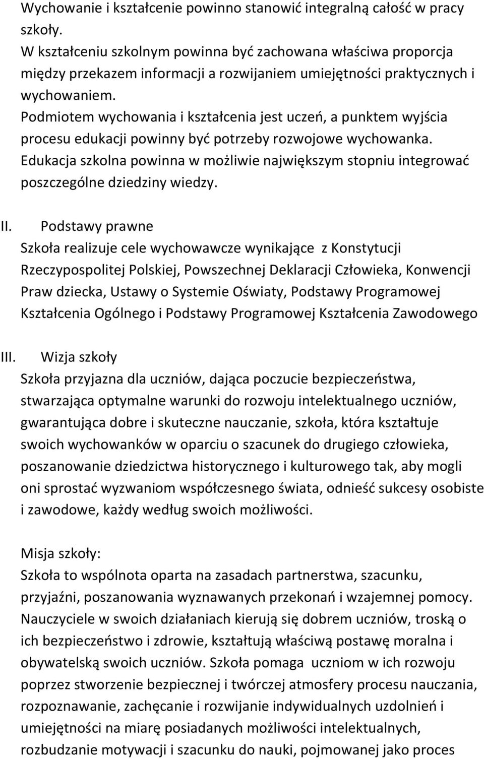 Podmiotem wychowania i kształcenia jest uczeń, a punktem wyjścia procesu edukacji powinny być potrzeby rozwojowe wychowanka.