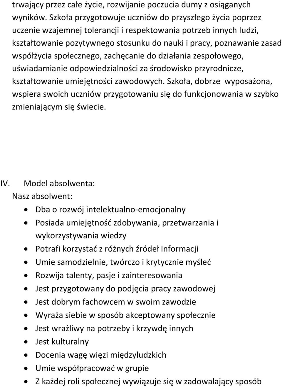 współżycia społecznego, zachęcanie do działania zespołowego, uświadamianie odpowiedzialności za środowisko przyrodnicze, kształtowanie umiejętności zawodowych.