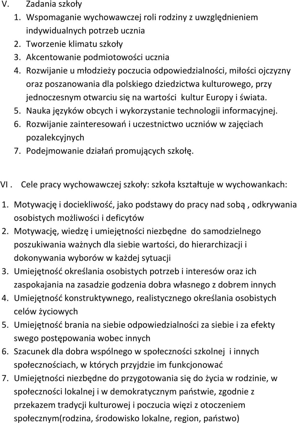 Nauka języków obcych i wykorzystanie technologii informacyjnej. 6. Rozwijanie zainteresowań i uczestnictwo uczniów w zajęciach pozalekcyjnych 7. Podejmowanie działań promujących szkołę. VI.