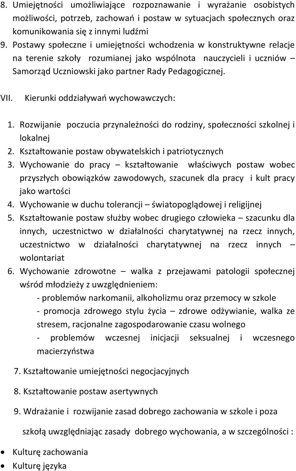 Kierunki oddziaływań wychowawczych: 1. Rozwijanie poczucia przynależności do rodziny, społeczności szkolnej i lokalnej 2. Kształtowanie postaw obywatelskich i patriotycznych 3.