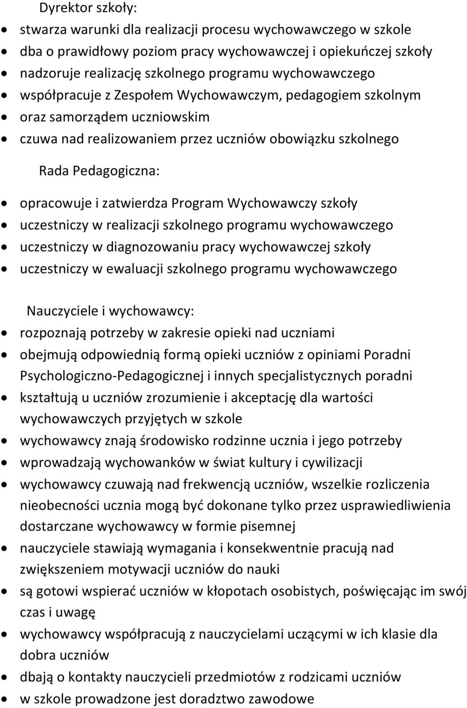 Wychowawczy szkoły uczestniczy w realizacji szkolnego programu wychowawczego uczestniczy w diagnozowaniu pracy wychowawczej szkoły uczestniczy w ewaluacji szkolnego programu wychowawczego Nauczyciele