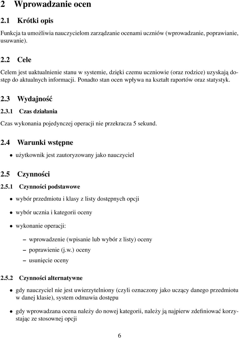 5 Czynności 2.5.1 Czynności podstawowe wybór przedmiotu i klasy z listy dostępnych opcji wybór ucznia i kategorii oceny wykonanie operacji: wprowadzenie (wpisanie lub wybór z listy) oceny poprawienie (j.