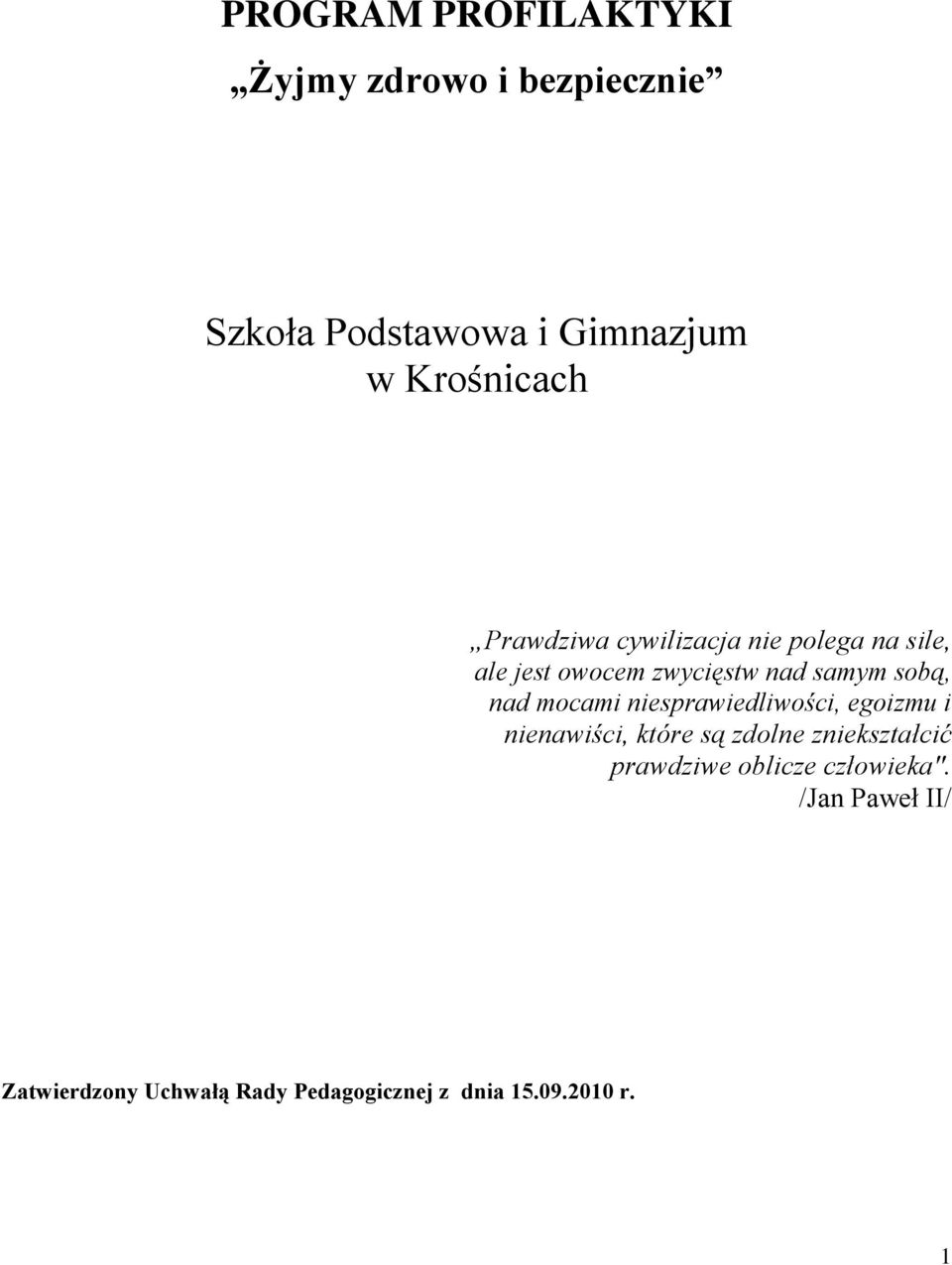 mocami niesprawiedliwości, egoizmu i nienawiści, które są zdolne zniekształcić prawdziwe