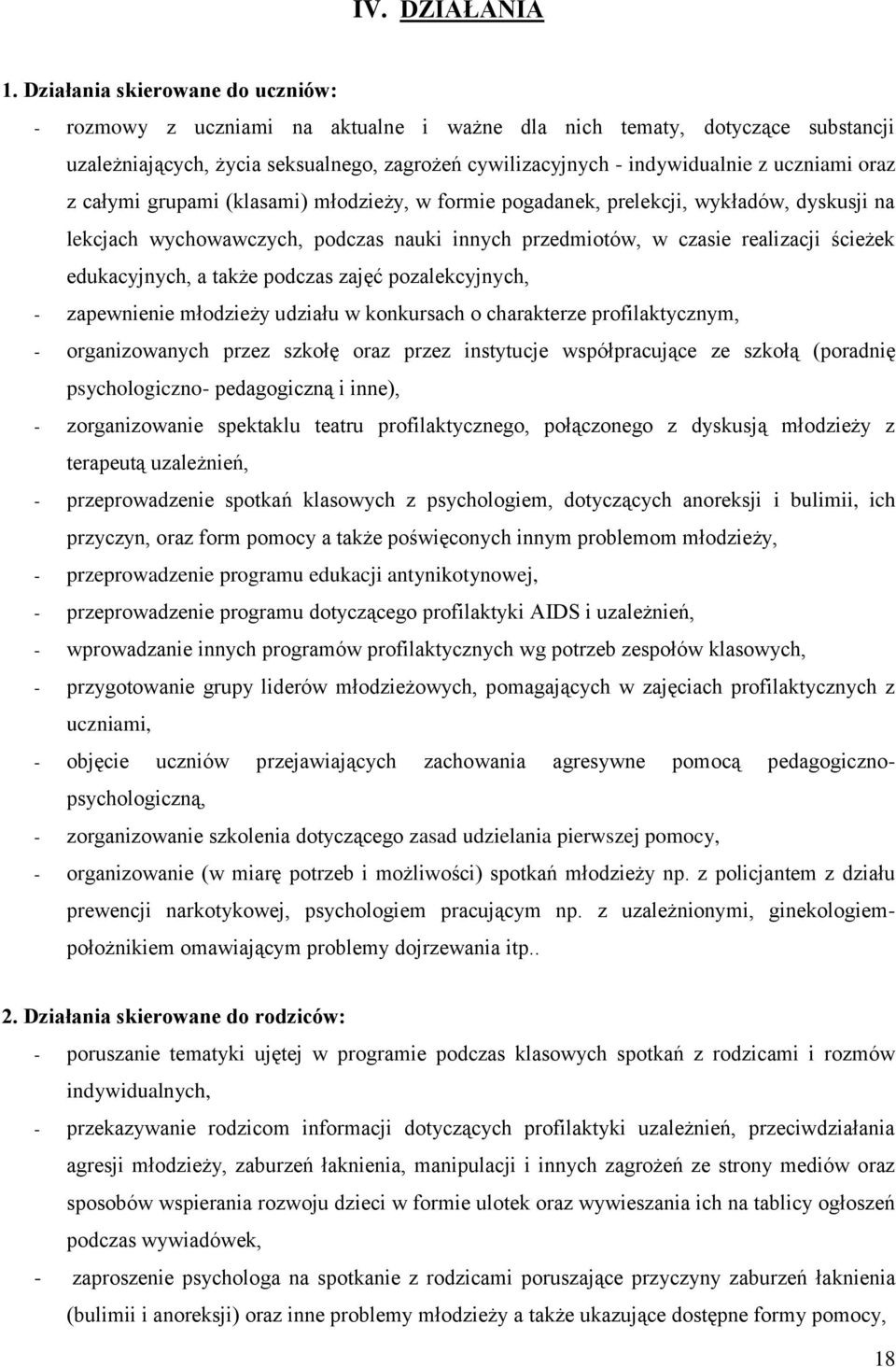 oraz z całymi grupami (klasami) młodzieży, w formie pogadanek, prelekcji, wykładów, dyskusji na lekcjach wychowawczych, podczas nauki innych przedmiotów, w czasie realizacji ścieżek edukacyjnych, a