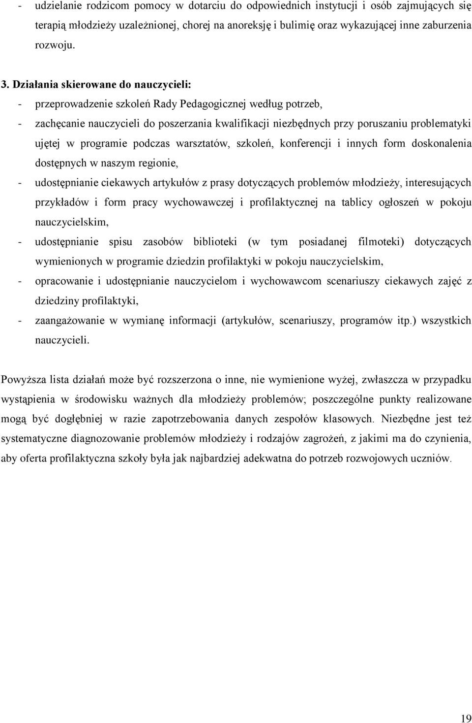 w programie podczas warsztatów, szkoleń, konferencji i innych form doskonalenia dostępnych w naszym regionie, - udostępnianie ciekawych artykułów z prasy dotyczących problemów młodzieży,