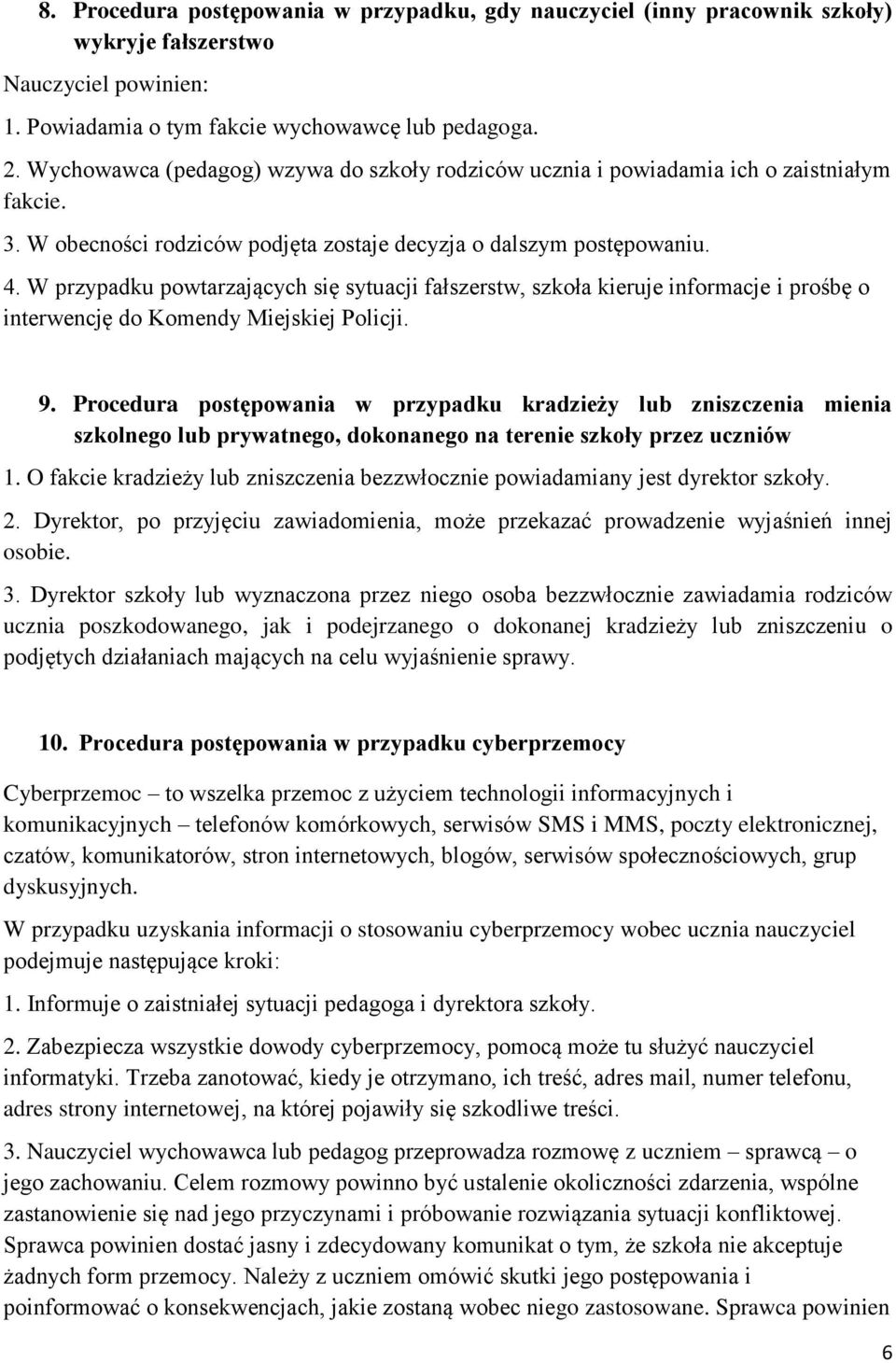 W przypadku powtarzających się sytuacji fałszerstw, szkoła kieruje informacje i prośbę o interwencję do Komendy Miejskiej Policji. 9.