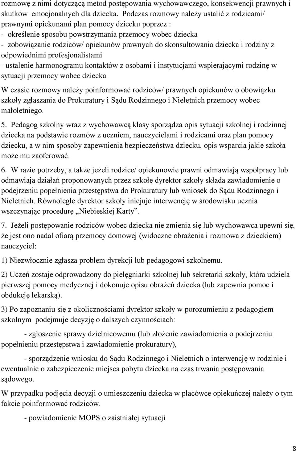 skonsultowania dziecka i rodziny z odpowiednimi profesjonalistami - ustalenie harmonogramu kontaktów z osobami i instytucjami wspierającymi rodzinę w sytuacji przemocy wobec dziecka W czasie rozmowy