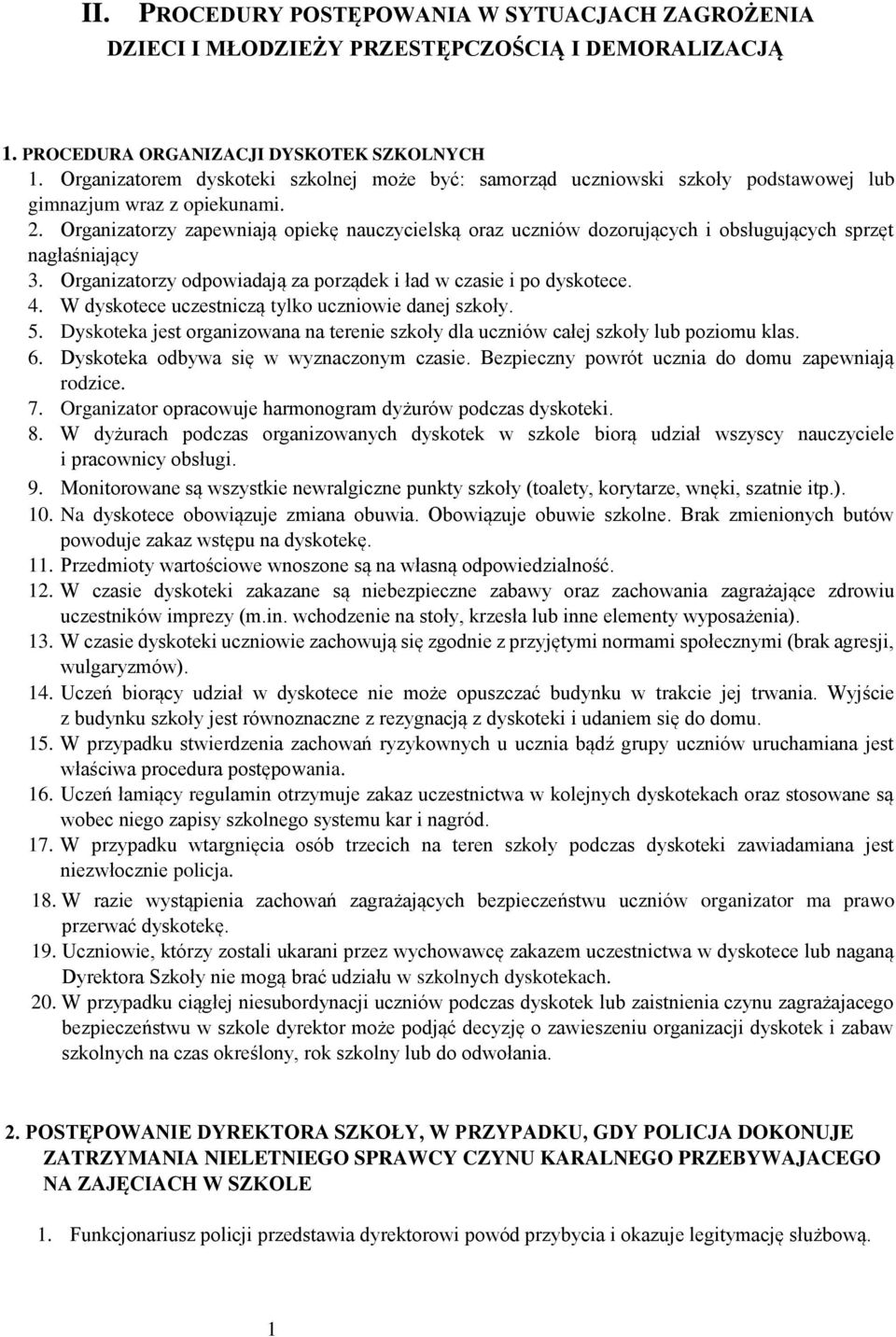 Organizatorzy zapewniają opiekę nauczycielską oraz uczniów dozorujących i obsługujących sprzęt nagłaśniający 3. Organizatorzy odpowiadają za porządek i ład w czasie i po dyskotece. 4.