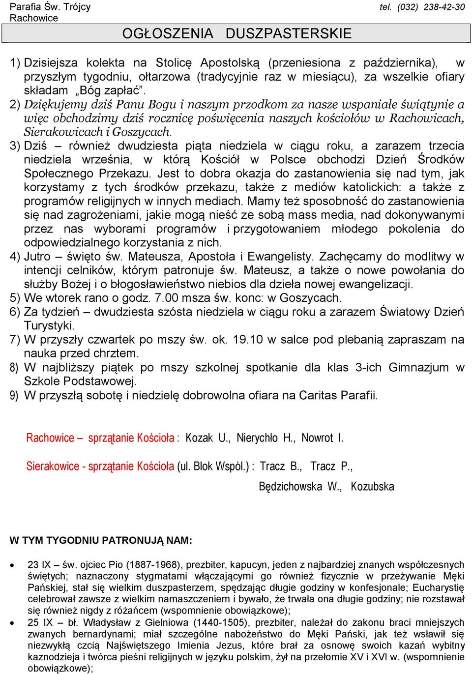 3) Dziś również dwudziesta piąta niedziela w ciągu roku, a zarazem trzecia niedziela września, w którą Kościół w Polsce obchodzi Dzień Środków Społecznego Przekazu.