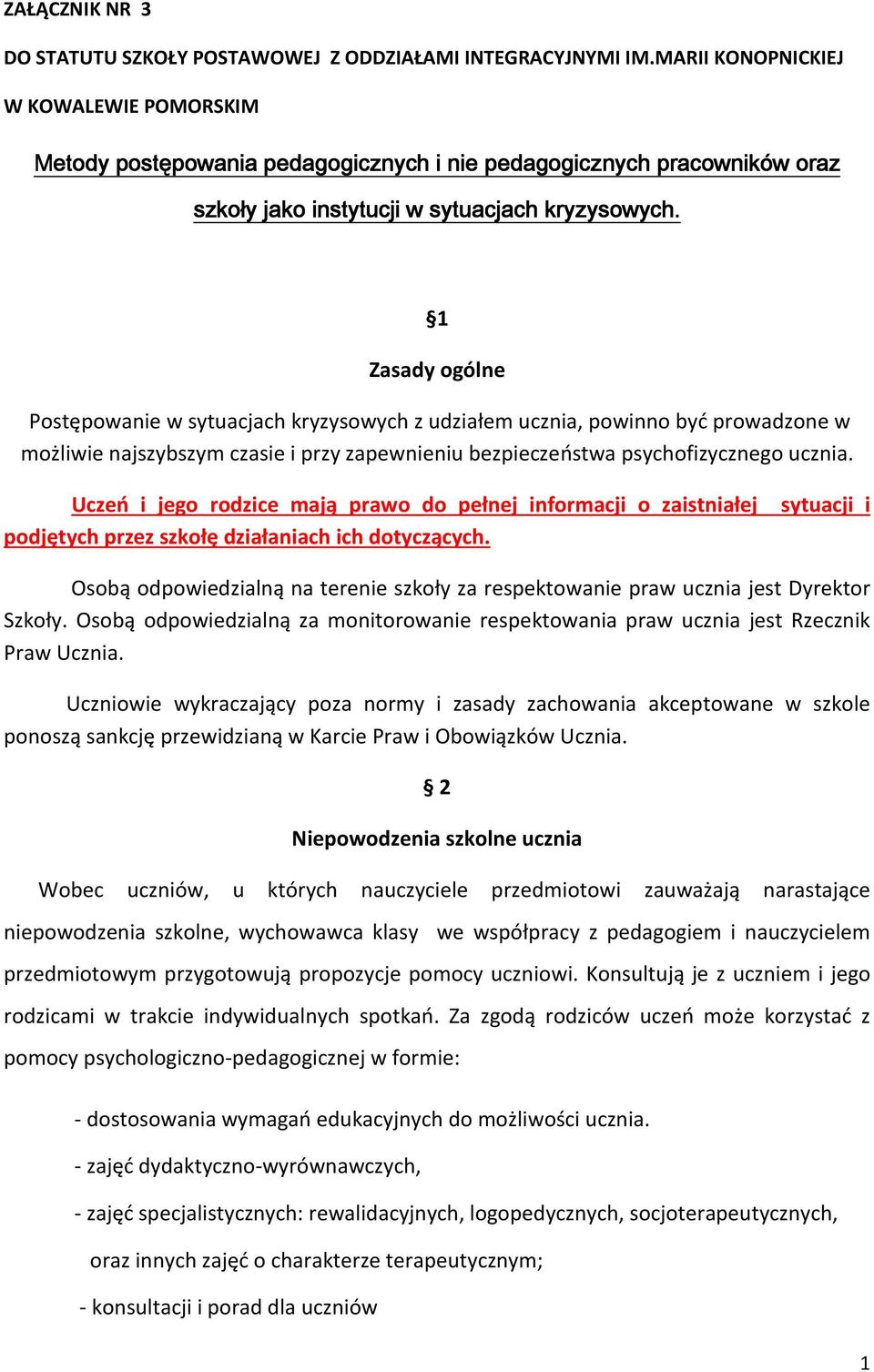 1 Zasady ogólne Postępowanie w sytuacjach kryzysowych z udziałem ucznia, powinno być prowadzone w możliwie najszybszym czasie i przy zapewnieniu bezpieczeństwa psychofizycznego ucznia.