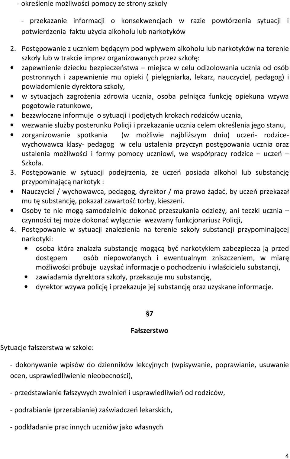 ucznia od osób postronnych i zapewnienie mu opieki ( pielęgniarka, lekarz, nauczyciel, pedagog) i powiadomienie dyrektora szkoły, w sytuacjach zagrożenia zdrowia ucznia, osoba pełniąca funkcję