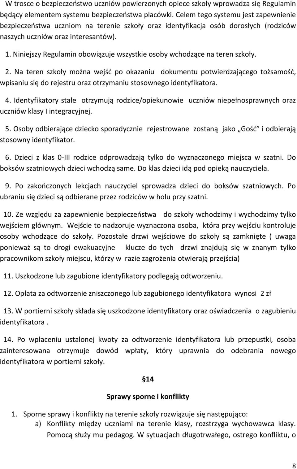 Niniejszy Regulamin obowiązuje wszystkie osoby wchodzące na teren szkoły. 2.