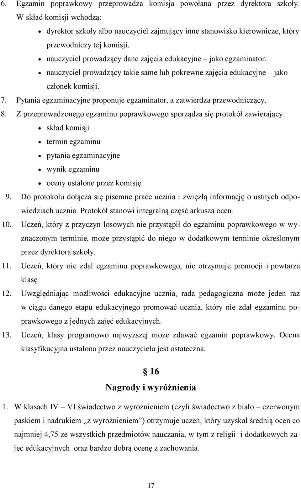 nauczyciel prowadzący takie same lub pokrewne zajęcia edukacyjne jako członek komisji. 7. Pytania egzaminacyjne proponuje egzaminator, a zatwierdza przewodniczący. 8.