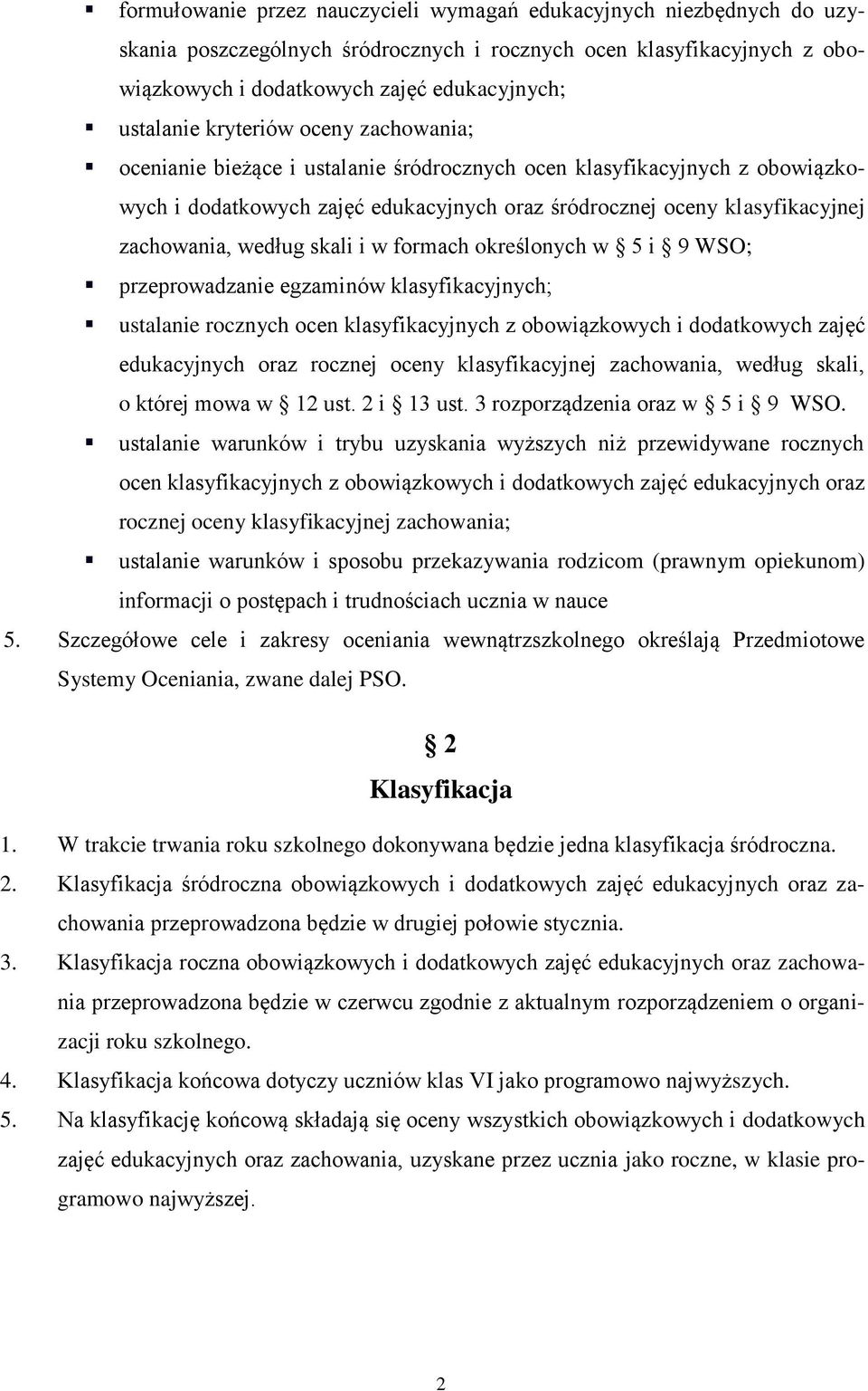 skali i w formach określonych w 5 i 9 WSO; przeprowadzanie egzaminów klasyfikacyjnych; ustalanie rocznych ocen klasyfikacyjnych z obowiązkowych i dodatkowych zajęć edukacyjnych oraz rocznej oceny