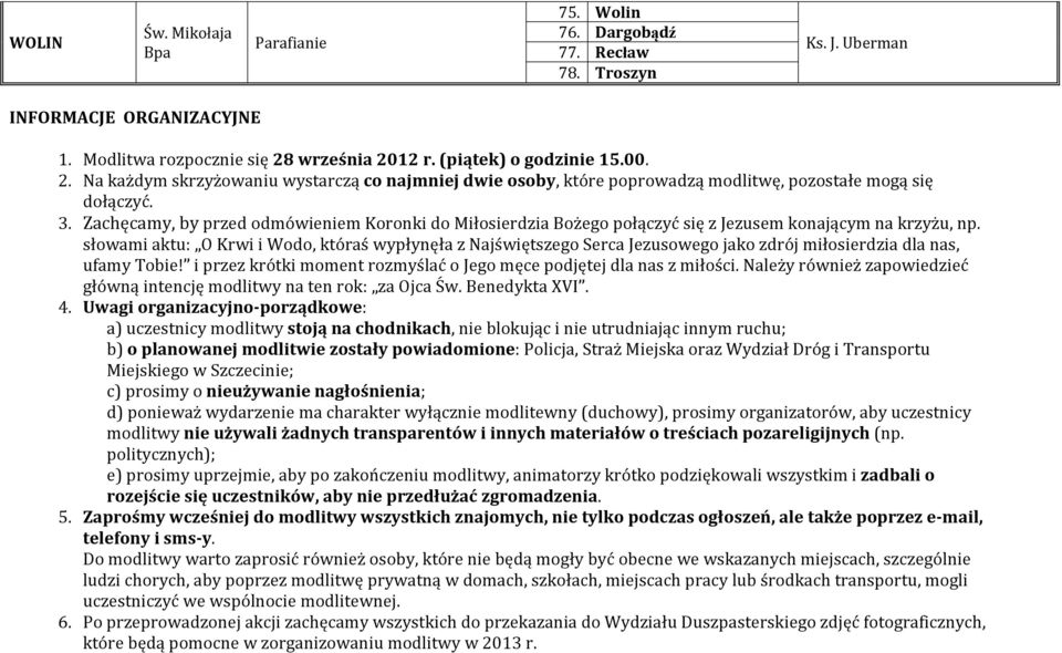 Zachęcamy, by przed odmówieniem Koronki do Miłosierdzia Bożego połączyć się z Jezusem konającym na krzyżu, np.