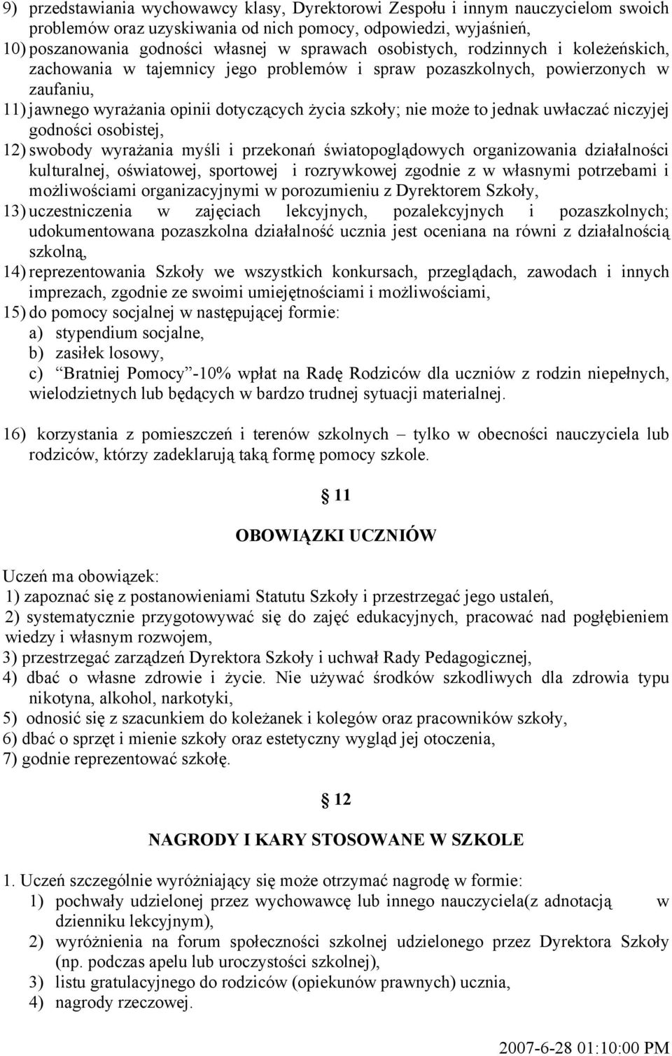 uwłaczać niczyjej godności osobistej, 12) swobody wyrażania myśli i przekonań światopoglądowych organizowania działalności kulturalnej, oświatowej, sportowej i rozrywkowej zgodnie z w własnymi