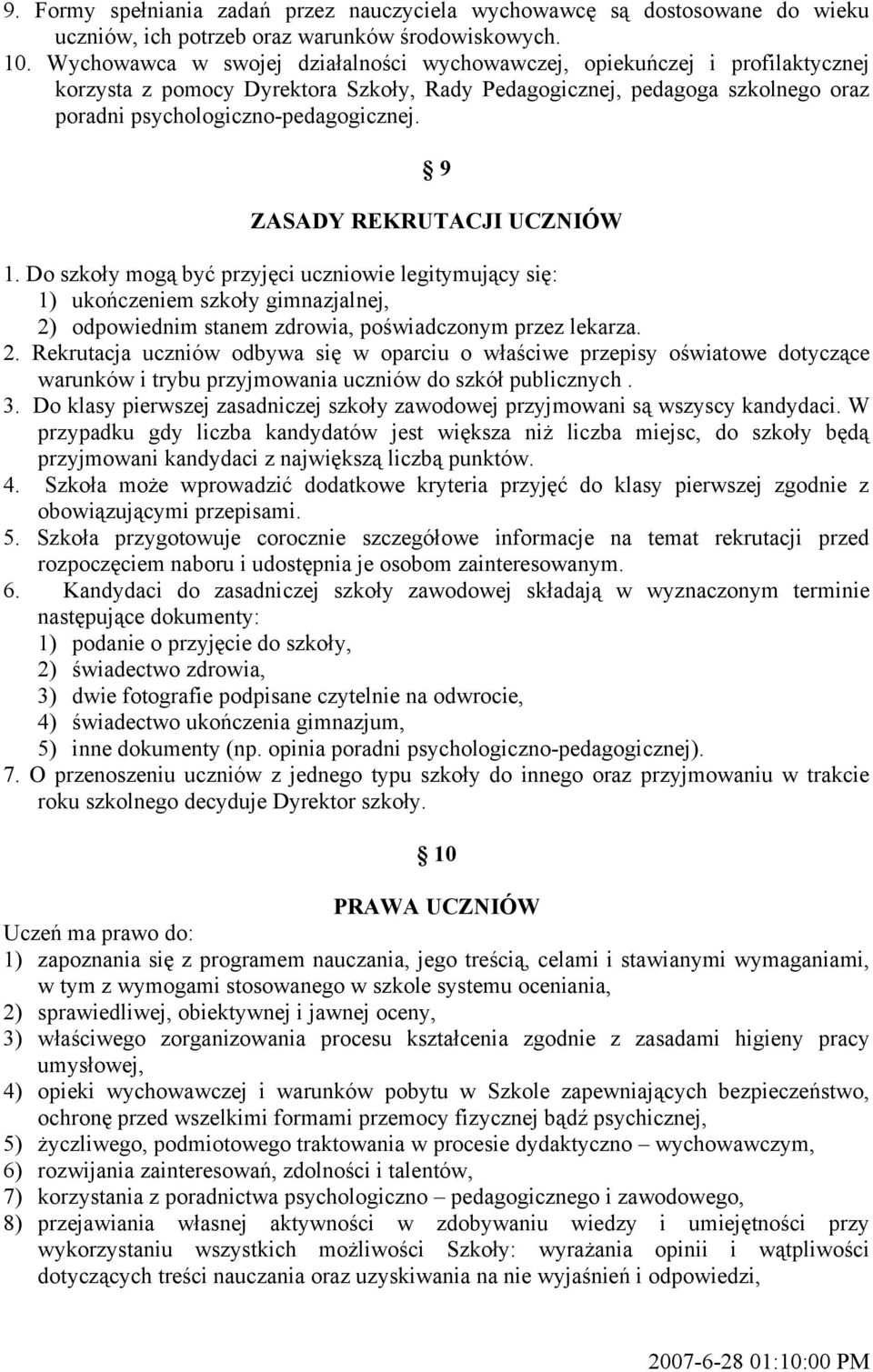 9 ZASADY REKRUTACJI UCZNIÓW 1. Do szkoły mogą być przyjęci uczniowie legitymujący się: 1) ukończeniem szkoły gimnazjalnej, 2)