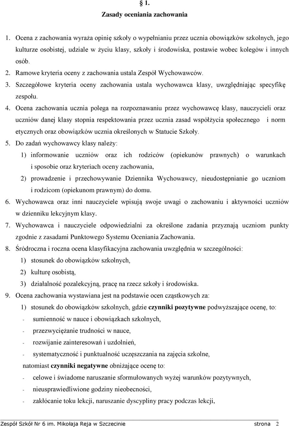 Ramowe kryteria oceny z zachowania ustala Zespół Wychowawców. 3. Szczegółowe kryteria oceny zachowania ustala wychowawca klasy, uwzględniając specyfikę zespołu. 4.