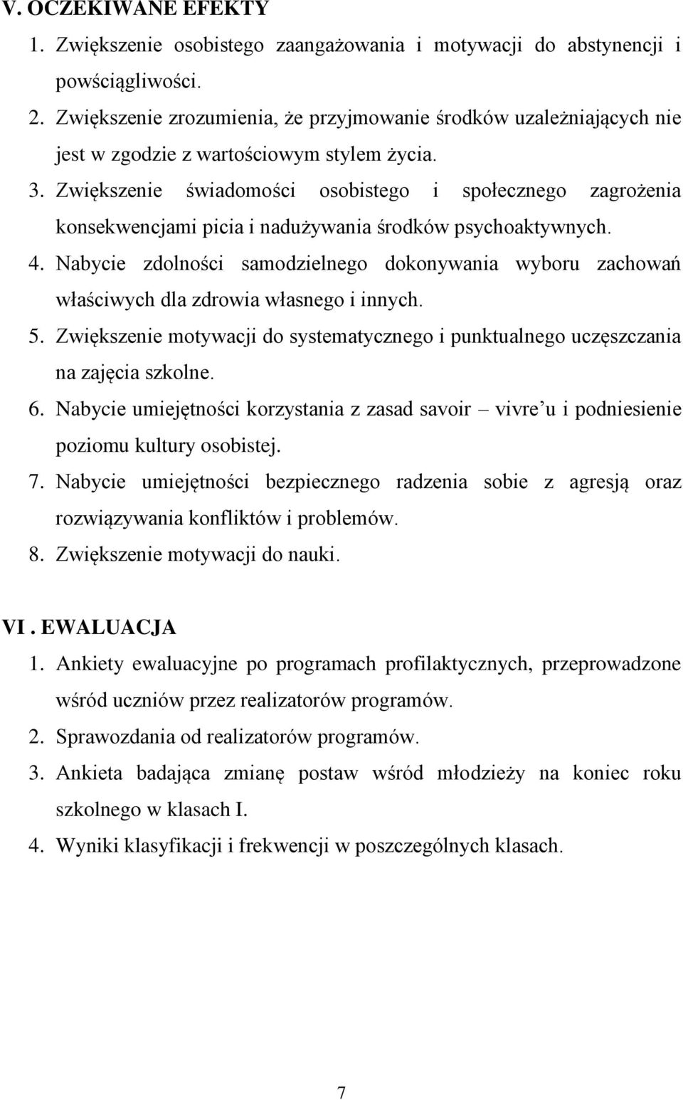 Zwiększenie świadomości osobistego i społecznego zagrożenia konsekwencjami picia i nadużywania środków psychoaktywnych. 4.