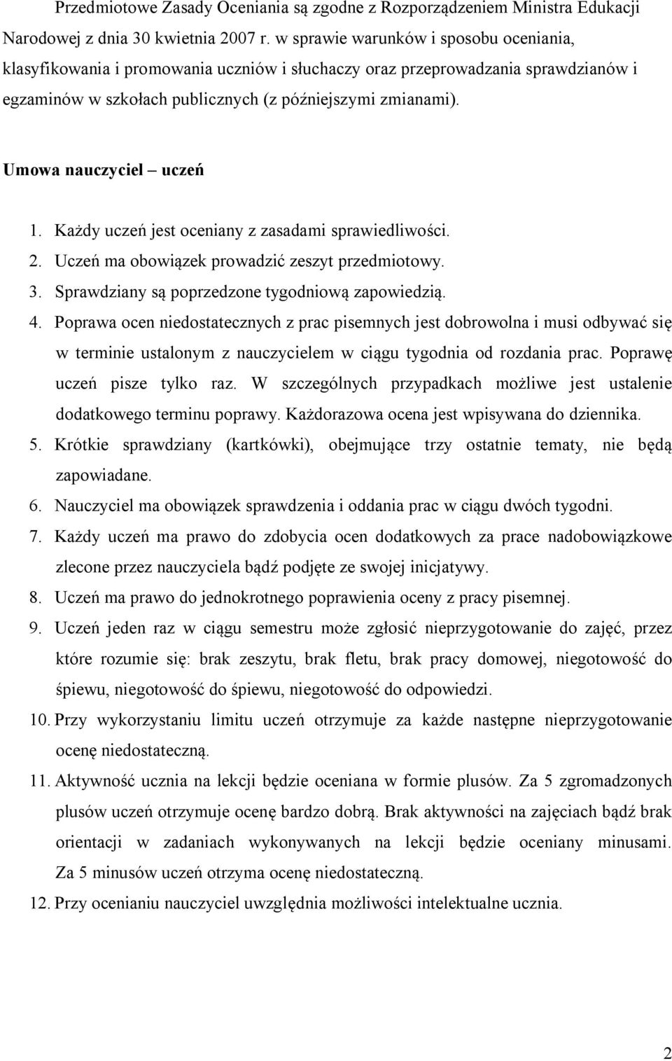 Umowa nauczyciel uczeń 1. Każdy uczeń jest oceniany z zasadami sprawiedliwości. 2. Uczeń ma obowiązek prowadzić zeszyt przedmiotowy. 3. Sprawdziany są poprzedzone tygodniową zapowiedzią. 4.