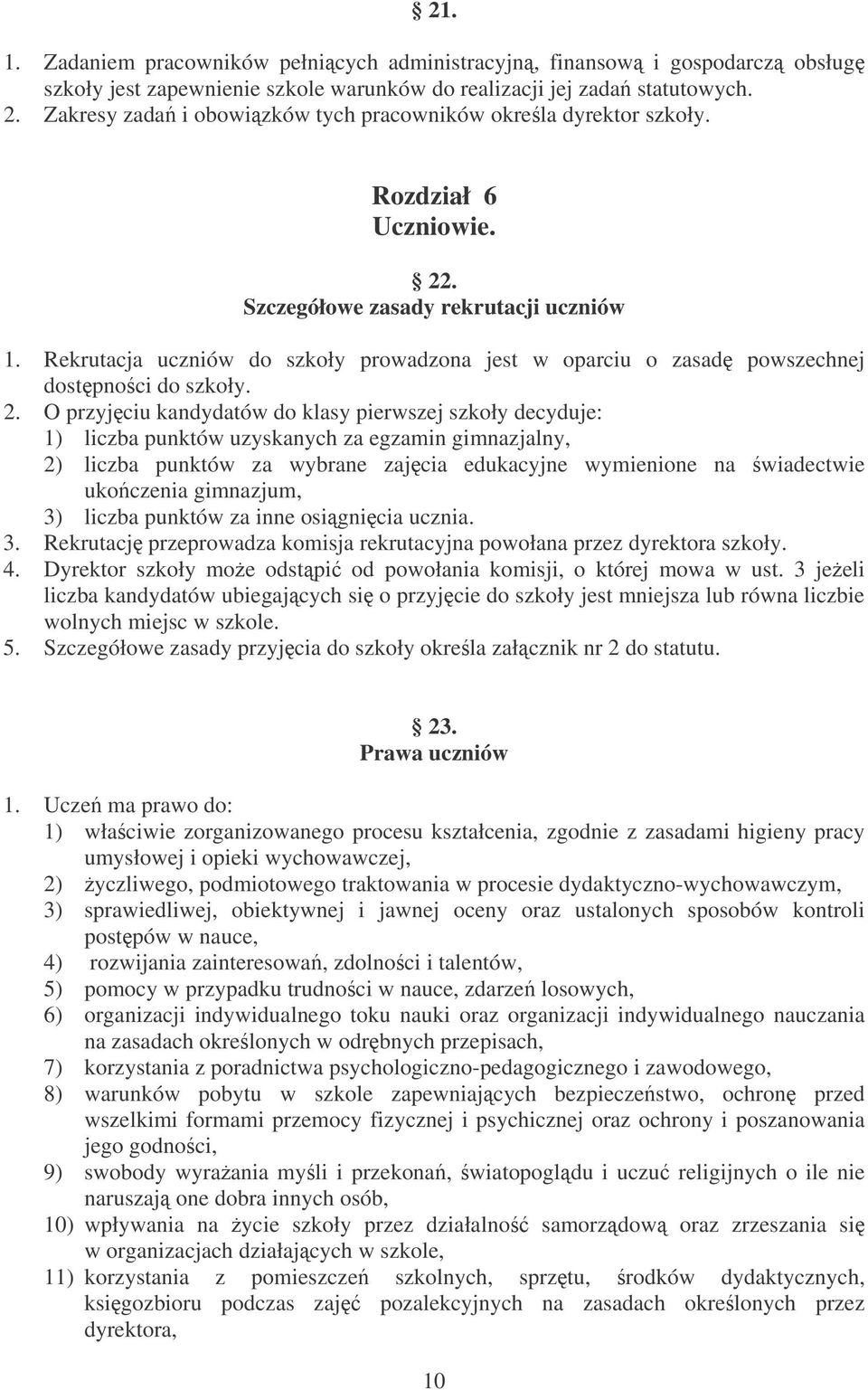 Rekrutacja uczniów do szkoły prowadzona jest w oparciu o zasad powszechnej dostpnoci do szkoły. 2.