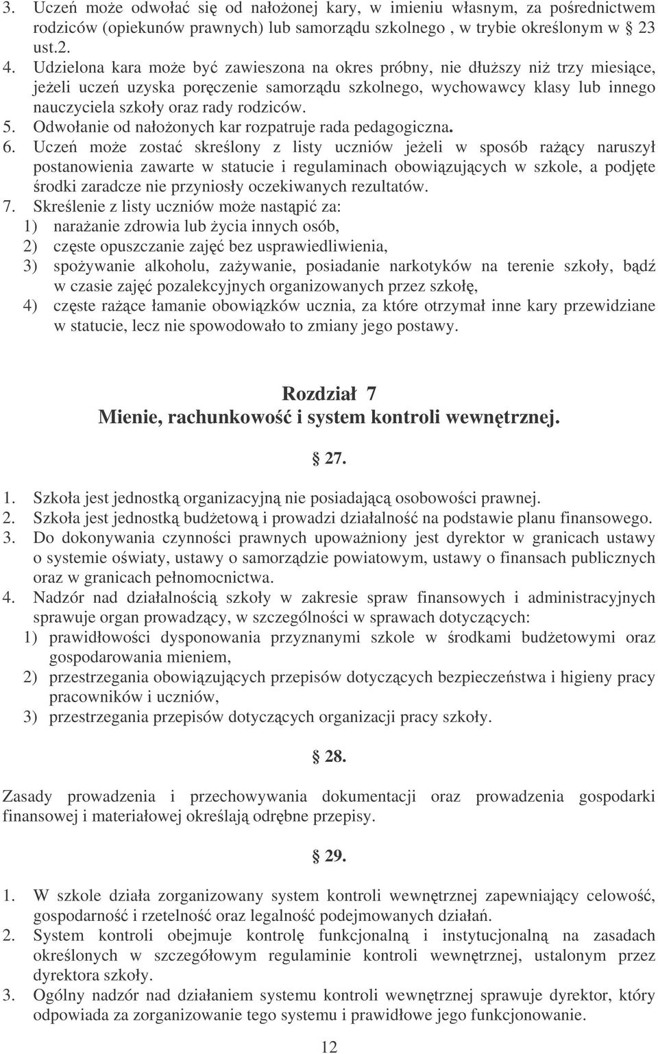 Odwołanie od nałoonych kar rozpatruje rada pedagogiczna. 6.