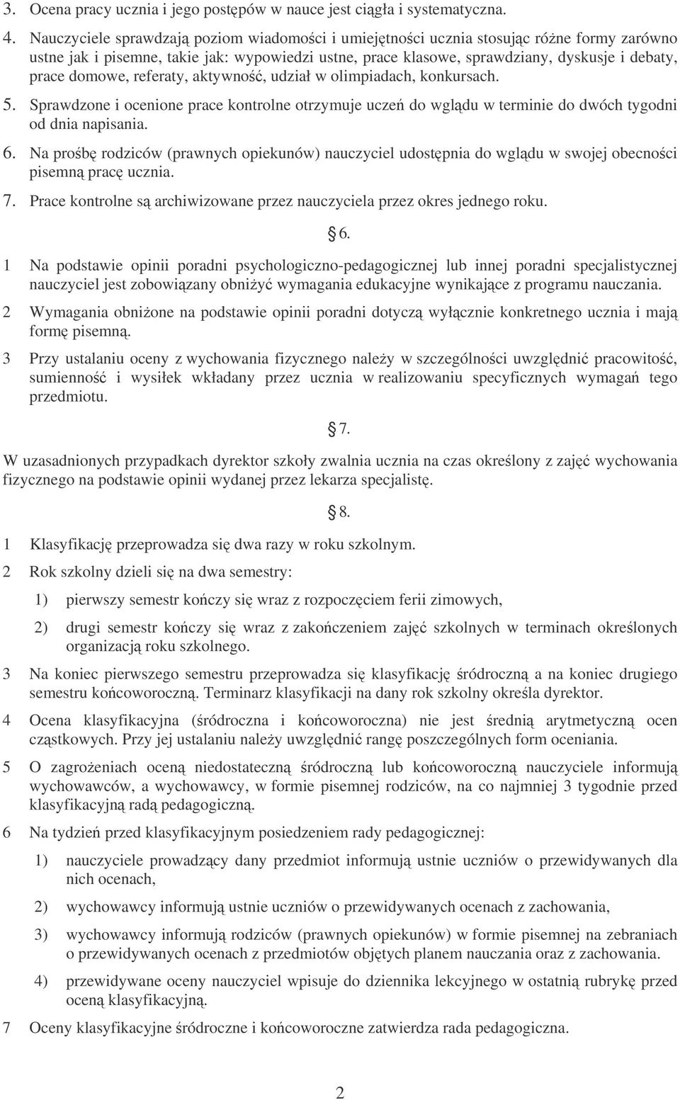 referaty, aktywno, udział w olimpiadach, konkursach. 5. Sprawdzone i ocenione prace kontrolne otrzymuje ucze do wgldu w terminie do dwóch tygodni od dnia napisania. 6.