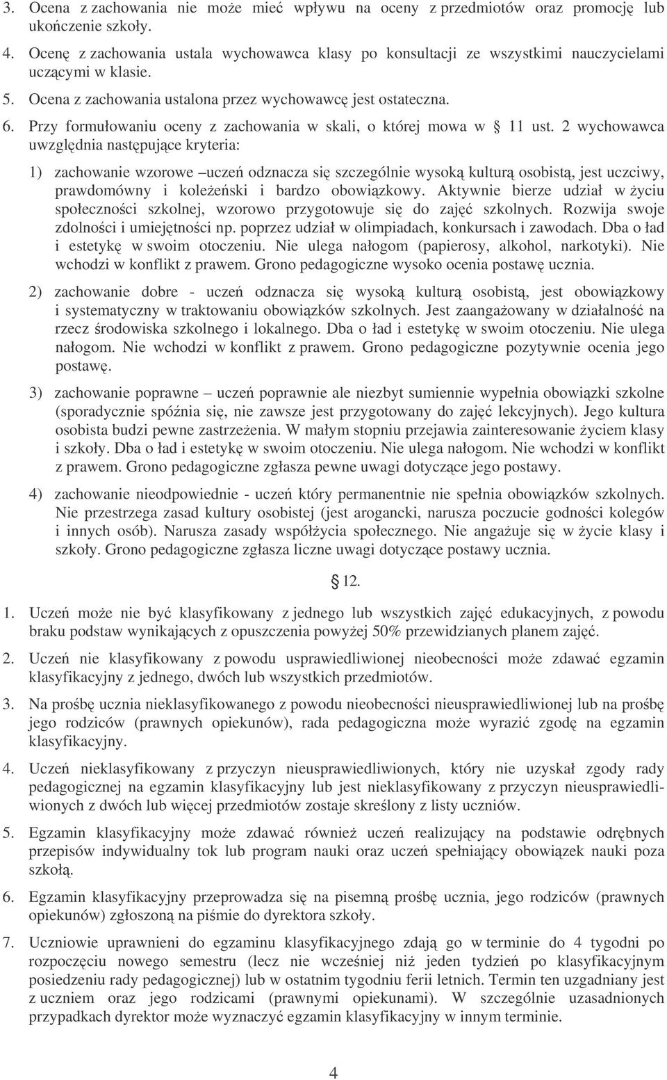 Przy formułowaniu oceny z zachowania w skali, o której mowa w 11 ust.