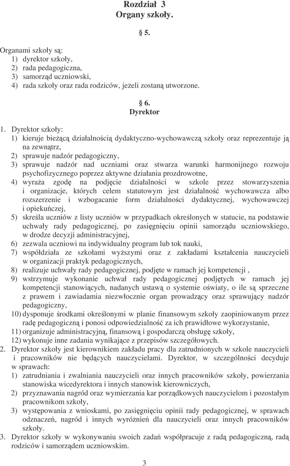 harmonijnego rozwoju psychofizycznego poprzez aktywne działania prozdrowotne, 4) wyraa zgod na podjcie działalnoci w szkole przez stowarzyszenia i organizacje, których celem statutowym jest działalno