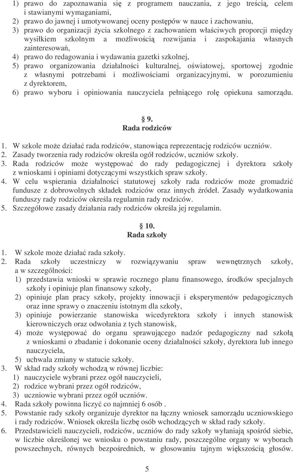 organizowania działalnoci kulturalnej, owiatowej, sportowej zgodnie z własnymi potrzebami i moliwociami organizacyjnymi, w porozumieniu z dyrektorem, 6) prawo wyboru i opiniowania nauczyciela