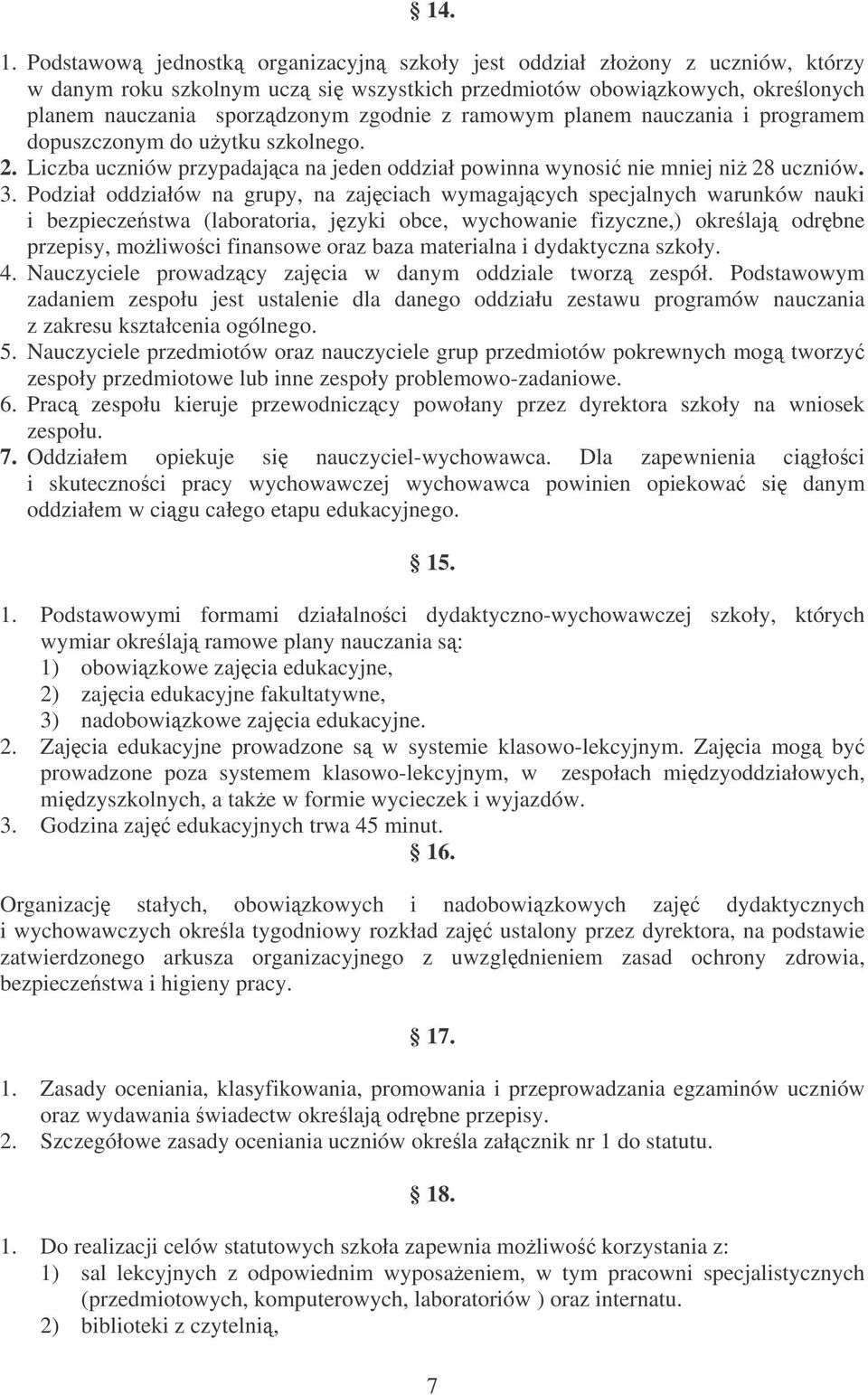 ramowym planem nauczania i programem dopuszczonym do uytku szkolnego. 2. Liczba uczniów przypadajca na jeden oddział powinna wynosi nie mniej ni 28 uczniów. 3.