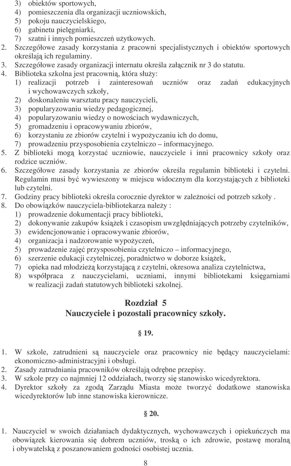 Biblioteka szkolna jest pracowni, która słuy: 1) realizacji potrzeb i zainteresowa uczniów oraz zada edukacyjnych i wychowawczych szkoły, 2) doskonaleniu warsztatu pracy nauczycieli, 3)