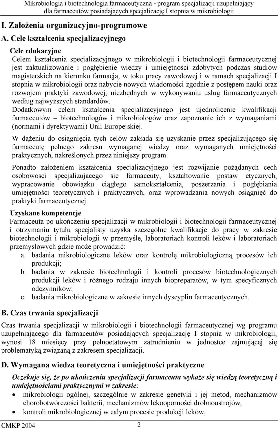 zdobytych podczas studiów magisterskich na kierunku farmacja, w toku pracy zawodowej i w ramach specjalizacji I stopnia w mikrobiologii oraz nabycie nowych wiadomości zgodnie z postępem nauki oraz