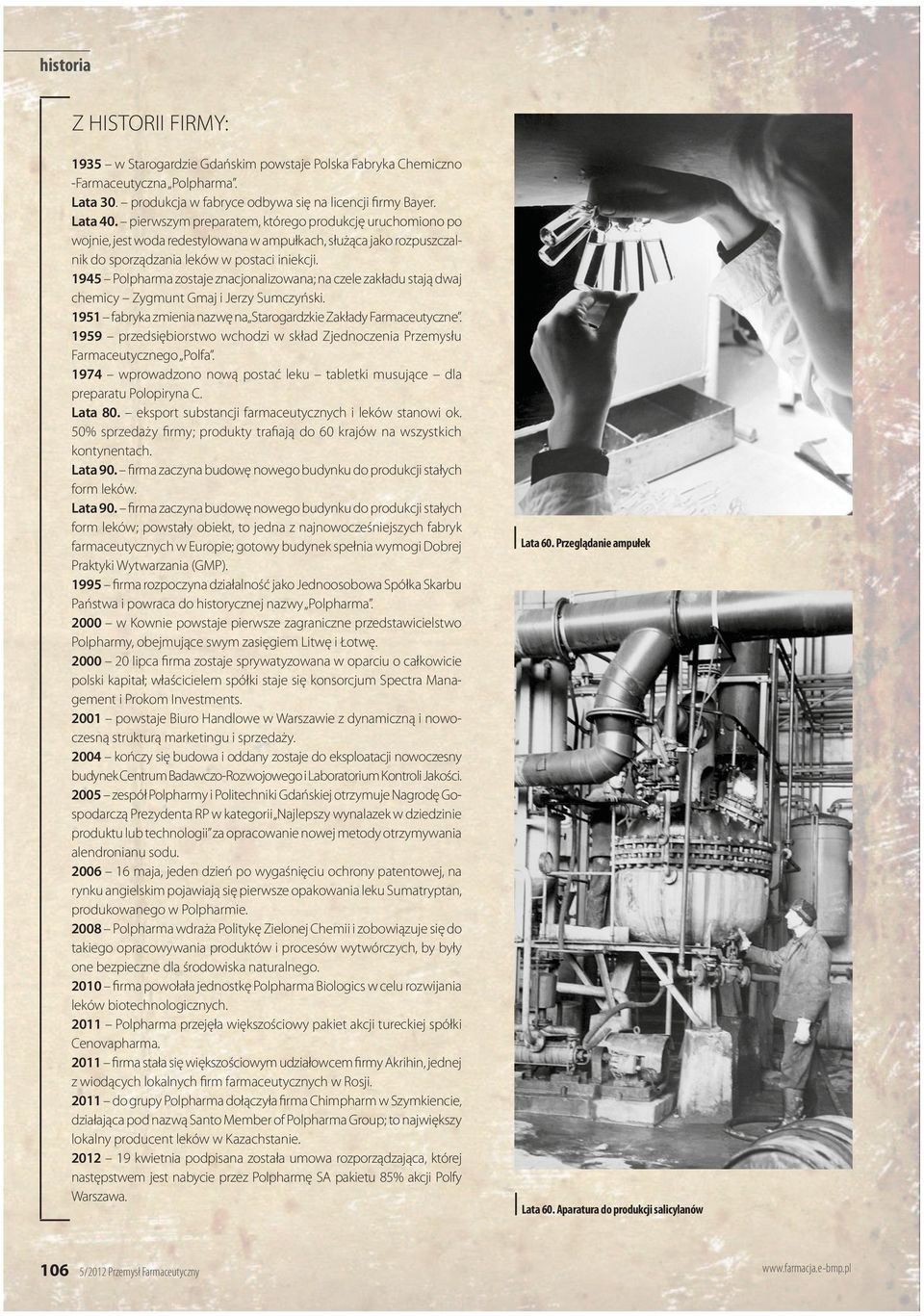 1945 chemicy Zygmunt Gmaj i Jerzy Sumczyński. 1951 fabryka zmienia nazwę na Starogardzkie Zakłady Farmaceutyczne. 1959 przedsiębiorstwo wchodzi w skład Zjednoczenia Przemysłu Farmaceutycznego Polfa.