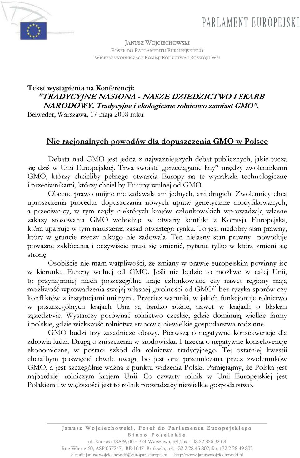 Belweder, Warszawa, 17 maja 2008 roku Nie racjonalnych powodów dla dopuszczenia GMO w Polsce Debata nad GMO jest jedną z najwaŝniejszych debat publicznych, jakie toczą się dziś w Unii Europejskiej.
