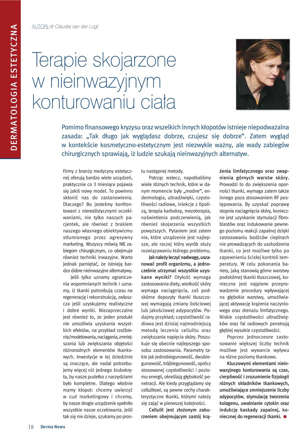 Zatem wyglàd w kontekêcie kosmetyczno-estetycznym jest niezwykle wa ny, ale wady zabiegów chirurgicznych sprawiajà, i ludzie szukajà nieinwazyjnych alternatyw.