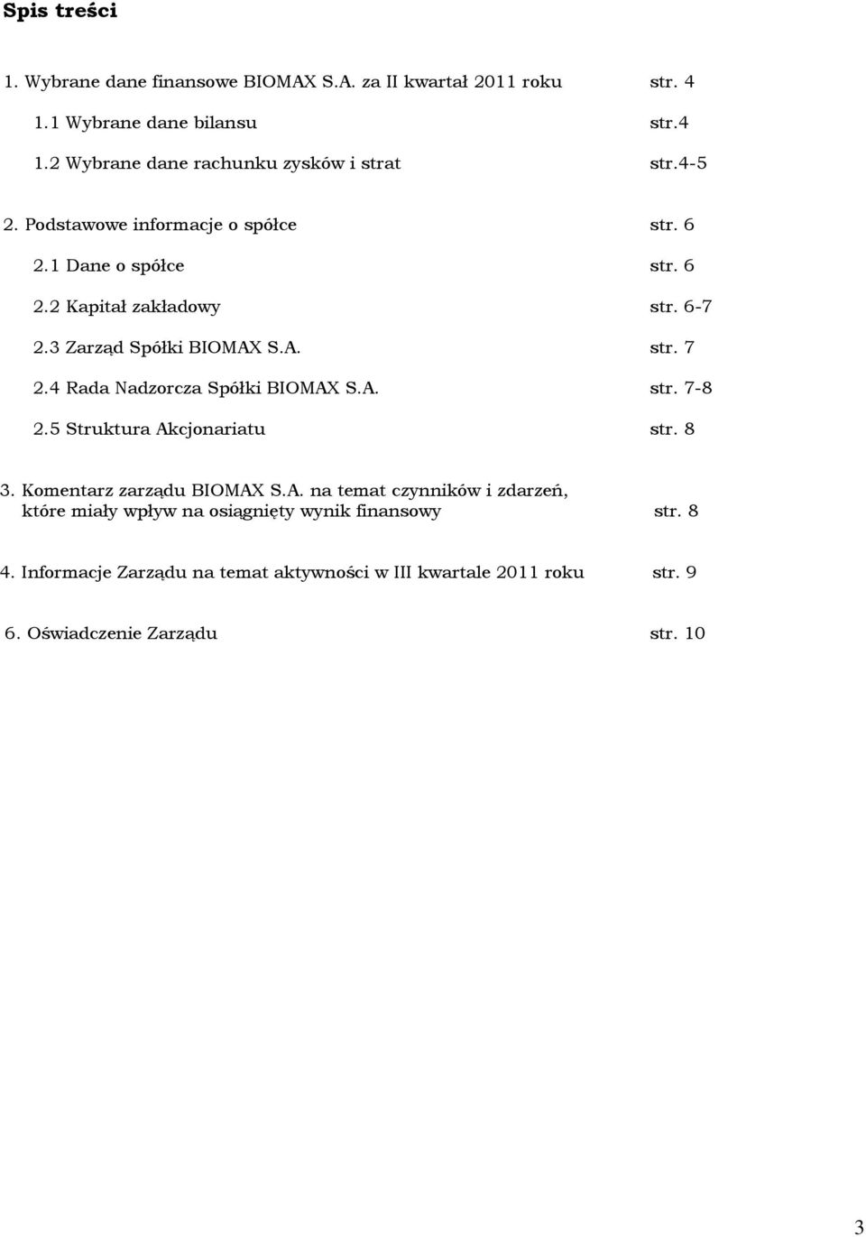 4 Rada Nadzorcza Spółki BIOMAX S.A. str. 7-8 2.5 Struktura Akcjonariatu str. 8 3. Komentarz zarządu BIOMAX S.A. na temat czynników i zdarzeń, które miały wpływ na osiągnięty wynik finansowy str.