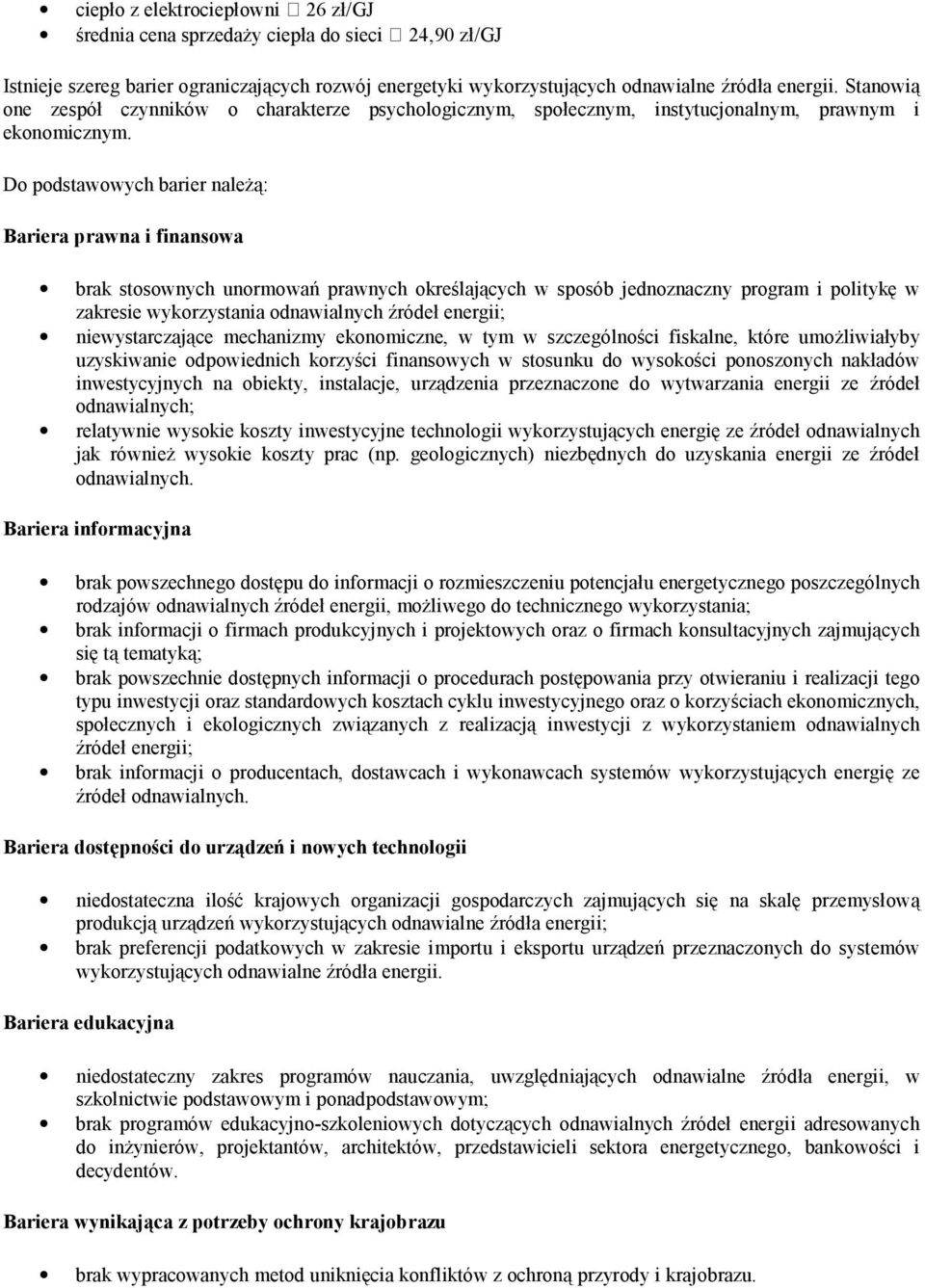 Do podstawowych barier należą: Bariera prawna i finansowa brak stosownych unormowań prawnych określających w sposób jednoznaczny program i politykę w zakresie wykorzystania odnawialnych źródeł