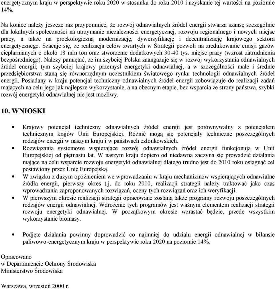 nowych miejsc pracy, a także na proekologiczną modernizację, dywersyfikację i decentralizację krajowego sektora energetycznego.