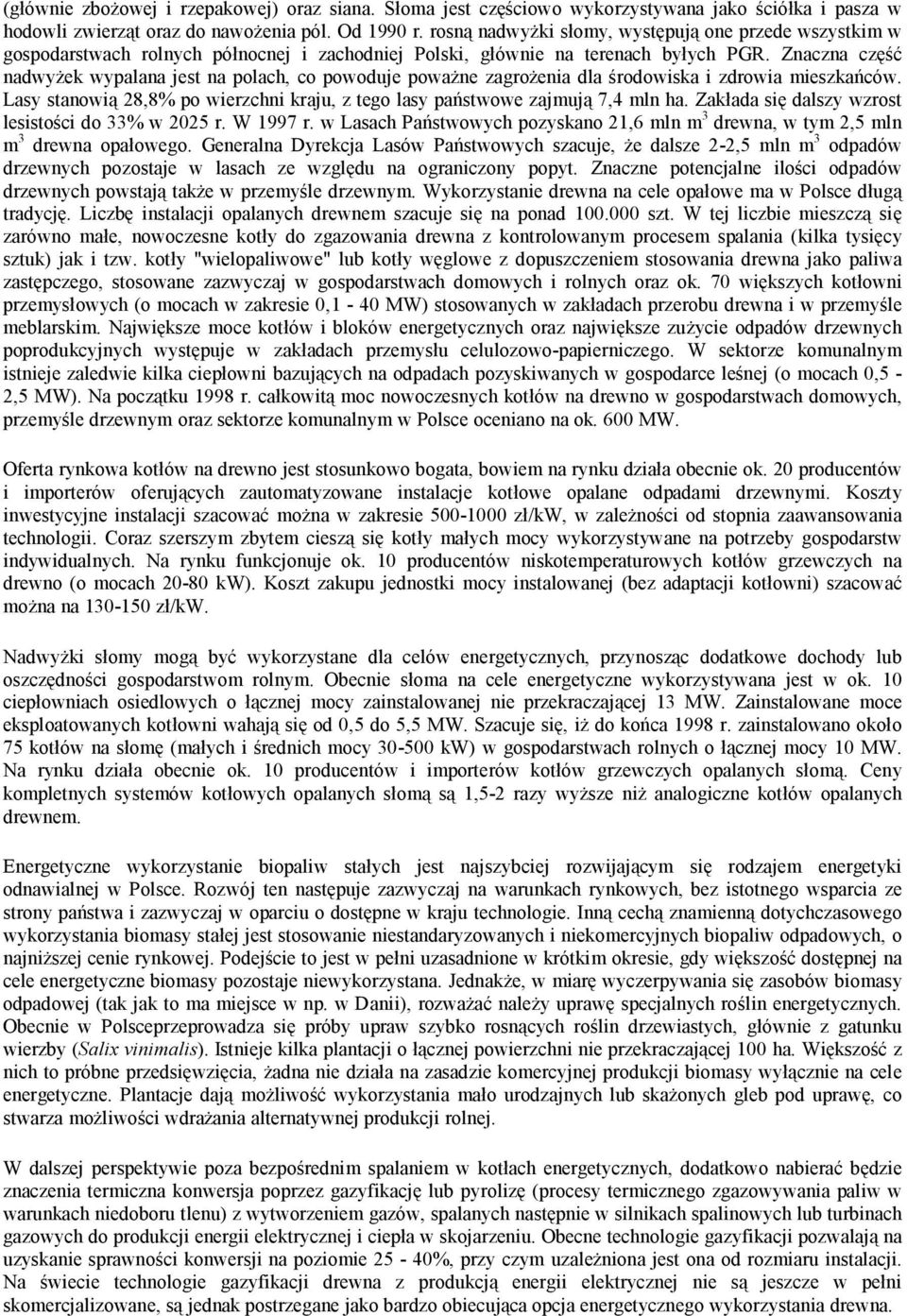 Znaczna część nadwyżek wypalana jest na polach, co powoduje poważne zagrożenia dla środowiska i zdrowia mieszkańców. Lasy stanowią 28,8% po wierzchni kraju, z tego lasy państwowe zajmują 7,4 mln ha.