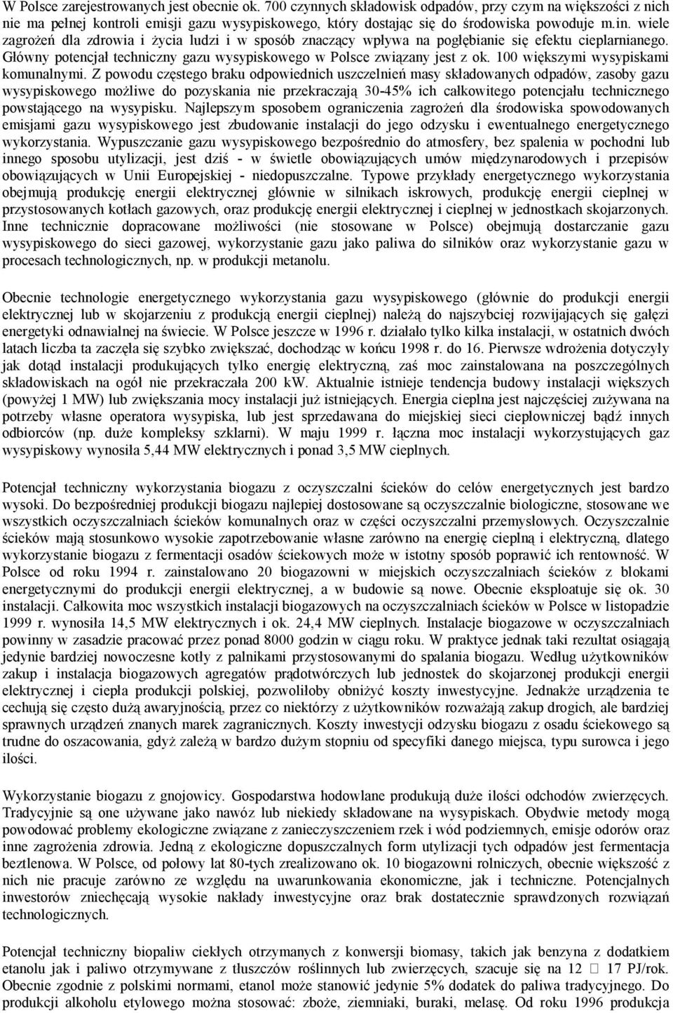 wiele zagrożeń dla zdrowia i życia ludzi i w sposób znaczący wpływa na pogłębianie się efektu cieplarnianego. Główny potencjał techniczny gazu wysypiskowego w Polsce związany jest z ok.