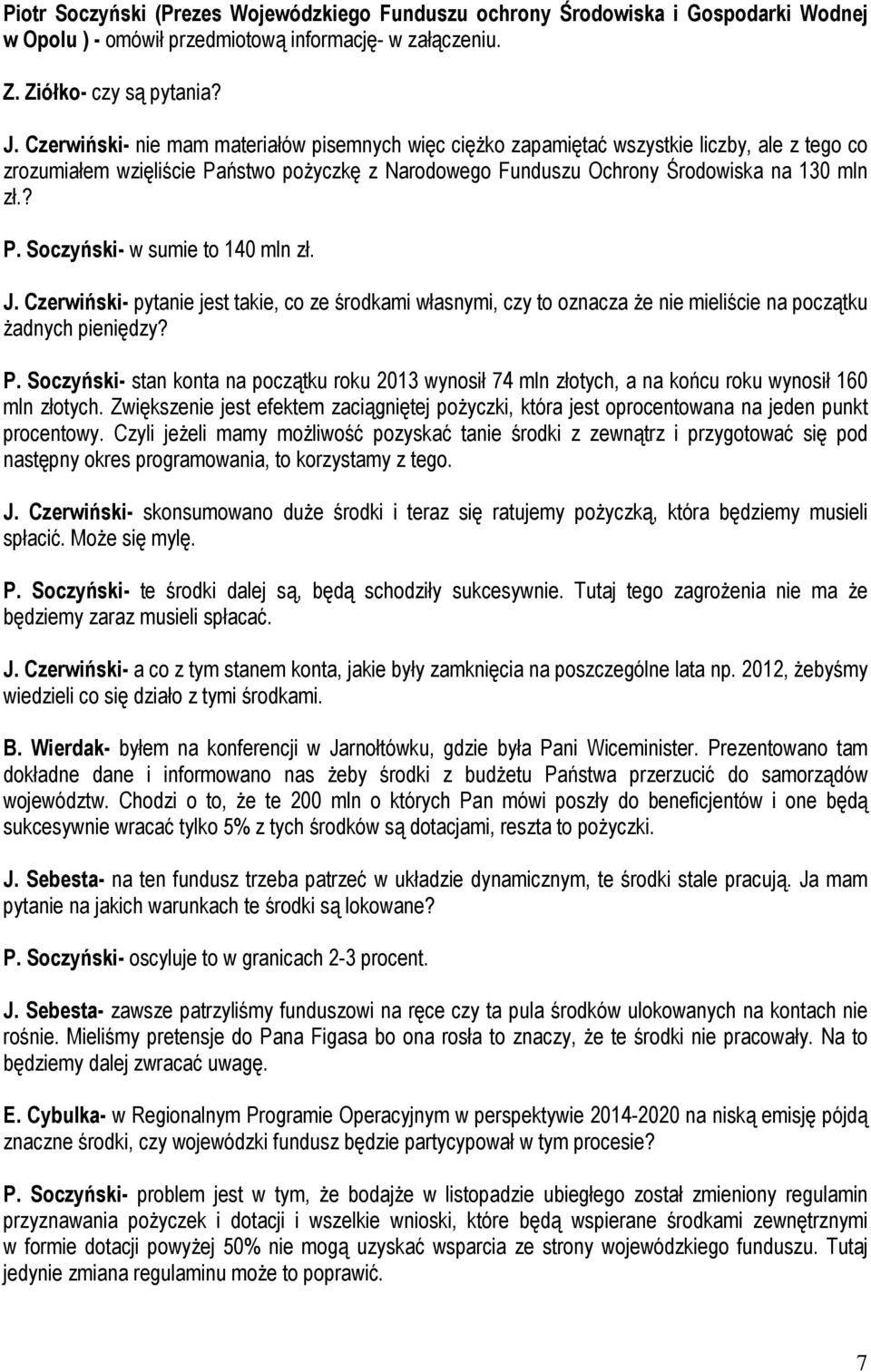 J. Czerwiński- pytanie jest takie, co ze środkami własnymi, czy to oznacza Ŝe nie mieliście na początku Ŝadnych pieniędzy? P.