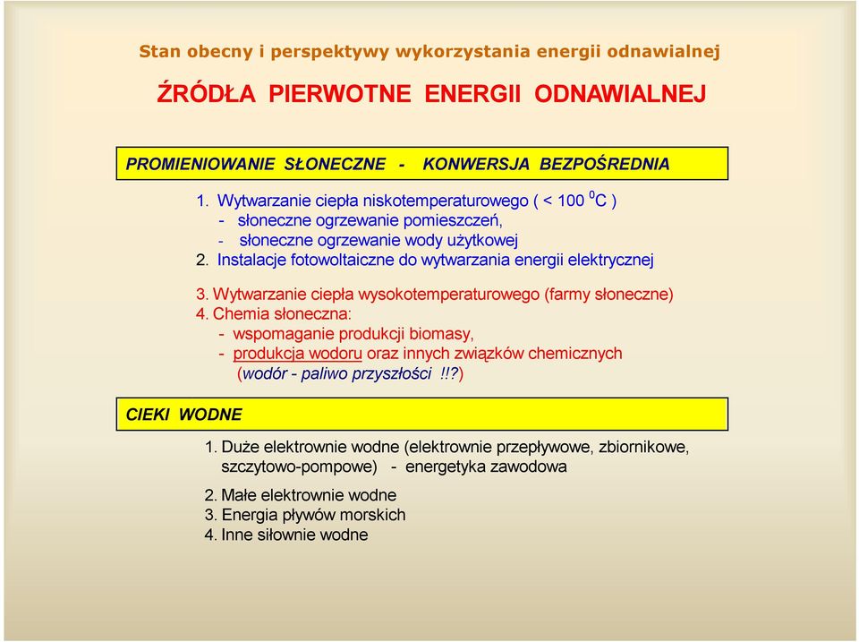 Instalacje fotowoltaiczne do wytwarzania energii elektrycznej 3. Wytwarzanie ciepła wysokotemperaturowego (farmy słoneczne) 4.